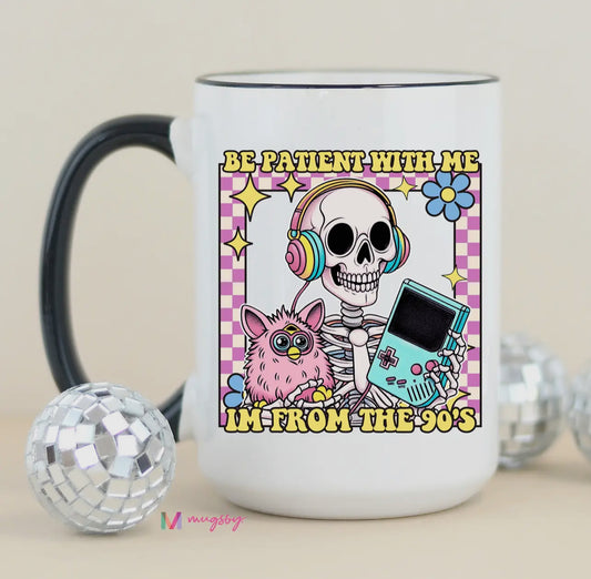 Be Patient with Me I’m from the 90’s Mug