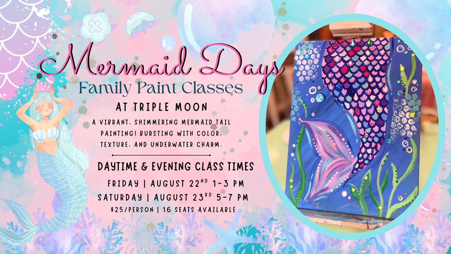 Mermaid Days | Family Paint Classes | Paint Workshop | Kids Paint Classes| Daytime and Evening Class Times