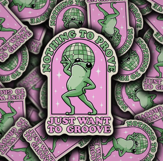 Nothing to Prove - Just Want to Groove Sticker