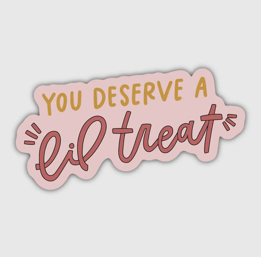 You Deserve a Lil Treat Magnet